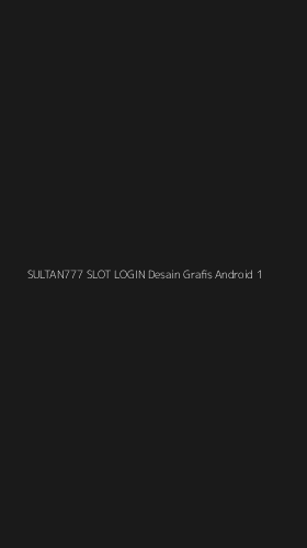 Tampilan Antarmuka Aplikasi Sultan777 Slot Login Desain Grafis Android - 1