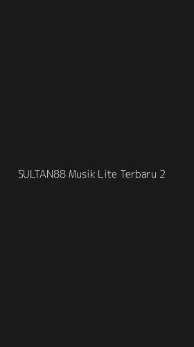 Tampilan Antarmuka Aplikasi Sultan88 Musik Lite Terbaru - 2