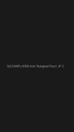 Tampilan Antarmuka Aplikasi Sultanplay88 Anti Rungkad Pasti Jp - 2