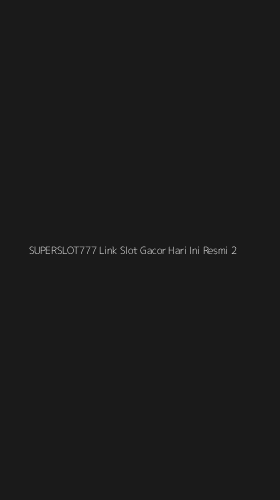 Tampilan Antarmuka Aplikasi Superslot777 Link Slot Gacor Hari Ini Resmi - 2