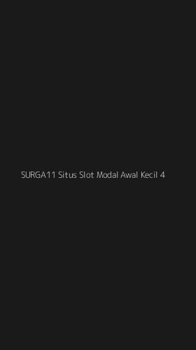 Tampilan Antarmuka Aplikasi Surga11 Situs Slot Modal Awal Kecil - 4