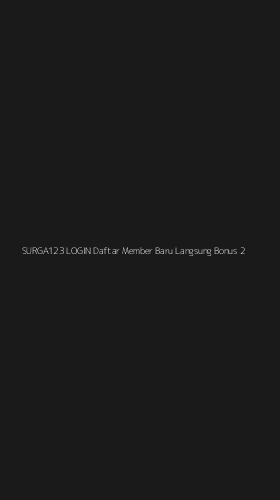 Tampilan Antarmuka Aplikasi Surga123 Login Daftar Member Baru Langsung Bonus - 2