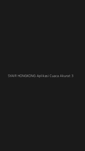 Tampilan Antarmuka Aplikasi Syair Hongkong Aplikasi Cuaca Akurat - 3