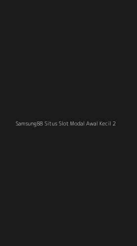 Tampilan Antarmuka Aplikasi Samsung88 Situs Slot Modal Awal Kecil - 2