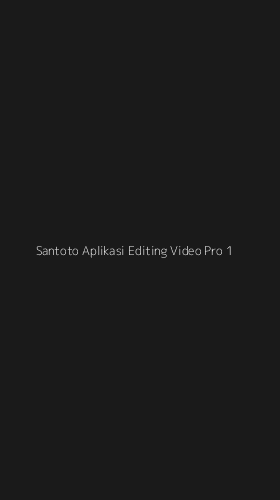 Tampilan Antarmuka Aplikasi Santoto Aplikasi Editing Video Pro - 1