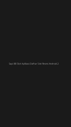 Tampilan Antarmuka Aplikasi Sapi 88 Slot Aplikasi Daftar Slot Resmi Android - 2