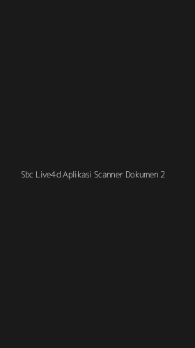 Tampilan Antarmuka Aplikasi Sbc Live4d Aplikasi Scanner Dokumen - 2