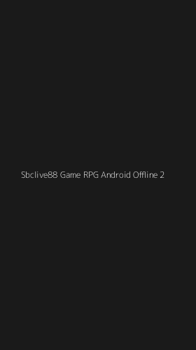 Tampilan Antarmuka Aplikasi Sbclive88 Game Rpg Android Offline - 2