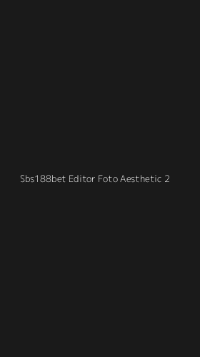 Tampilan Antarmuka Aplikasi Sbs188bet Editor Foto Aesthetic - 2