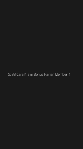 Tampilan Antarmuka Aplikasi Sc88 Cara Klaim Bonus Harian Member - 1