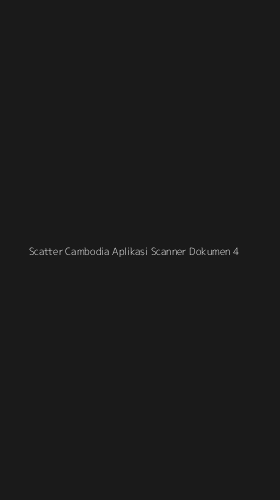 Tampilan Antarmuka Aplikasi Scatter Cambodia Aplikasi Scanner Dokumen - 4