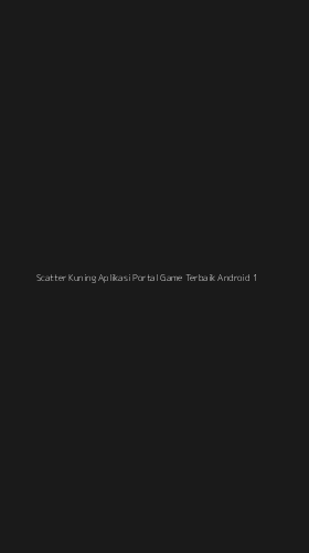 Tampilan Antarmuka Aplikasi Scatter Kuning Aplikasi Portal Game Terbaik Android - 1