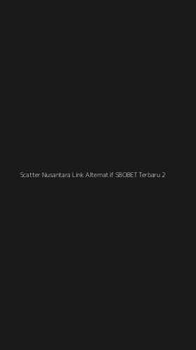 Tampilan Antarmuka Aplikasi Scatter Nusantara Link Alternatif Sbobet Terbaru - 2