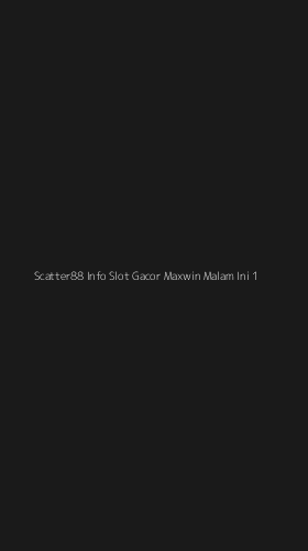 Tampilan Antarmuka Aplikasi Scatter88 Info Slot Gacor Maxwin Malam Ini - 1
