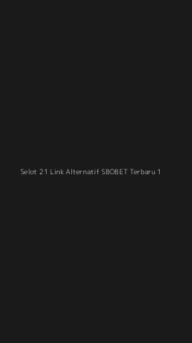 Tampilan Antarmuka Aplikasi Selot 21 Link Alternatif Sbobet Terbaru - 1