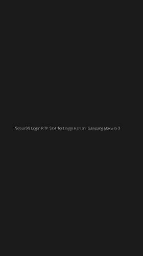 Tampilan Antarmuka Aplikasi Semar99 Login Rtp Slot Tertinggi Hari Ini Gampang Maxwin - 3