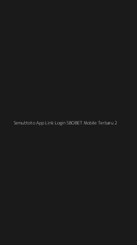 Tampilan Antarmuka Aplikasi Semuttoto App Link Login Sbobet Mobile Terbaru - 2