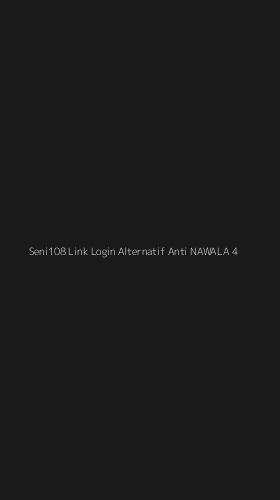 Tampilan Antarmuka Aplikasi Seni108 Link Login Alternatif Anti Nawala - 4