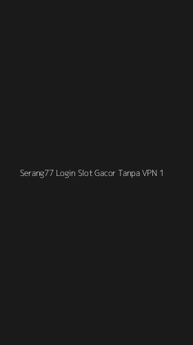 Tampilan Antarmuka Aplikasi Serang77 Login Slot Gacor Tanpa Vpn - 1