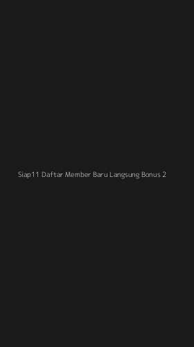 Tampilan Antarmuka Aplikasi Siap11 Daftar Member Baru Langsung Bonus - 2