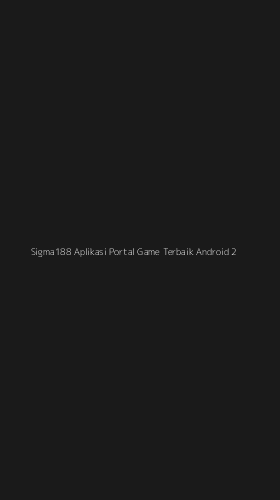 Tampilan Antarmuka Aplikasi Sigma188 Aplikasi Portal Game Terbaik Android - 2