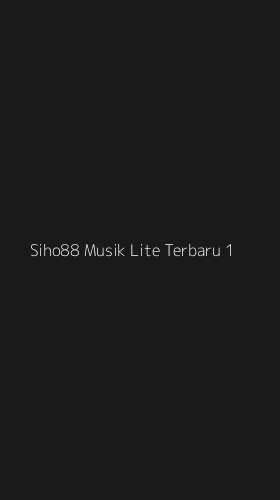 Tampilan Antarmuka Aplikasi Siho88 Musik Lite Terbaru - 1