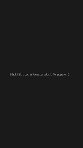 Tampilan Antarmuka Aplikasi Sihoki Slot Login Pemutar Musik Terpopuler - 2