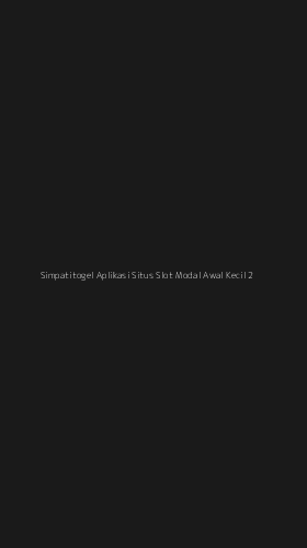 Tampilan Antarmuka Aplikasi Simpatitogel Aplikasi Situs Slot Modal Awal Kecil - 2