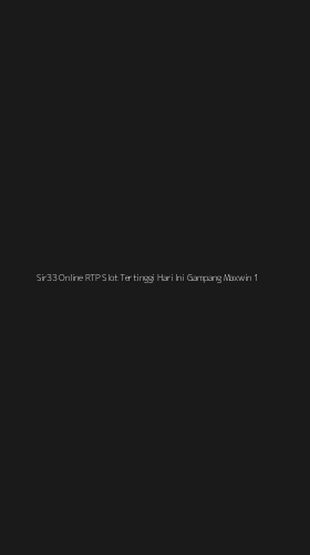 Tampilan Antarmuka Aplikasi Sir33 Online Rtp Slot Tertinggi Hari Ini Gampang Maxwin - 1