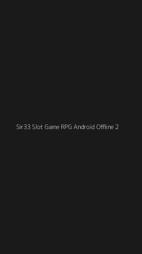Tampilan Antarmuka Aplikasi Sir33 Slot Game Rpg Android Offline - 2