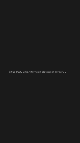 Tampilan Antarmuka Aplikasi Situs 5000 Link Alternatif Slot Gacor Terbaru - 2