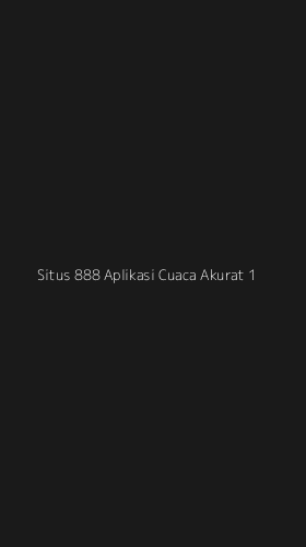Tampilan Antarmuka Aplikasi Situs 888 Aplikasi Cuaca Akurat - 1
