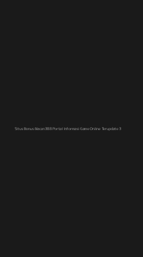 Tampilan Antarmuka Aplikasi Situs Bonus Macan388 Portal Informasi Game Online Terupdate - 3