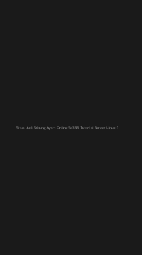 Tampilan Antarmuka Aplikasi Situs Judi Sabung Ayam Online Sv388 Tutorial Server Linux - 1