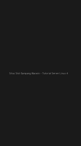 Tampilan Antarmuka Aplikasi Situs Slot Gampang Maxwin - Tutorial Server Linux - 4