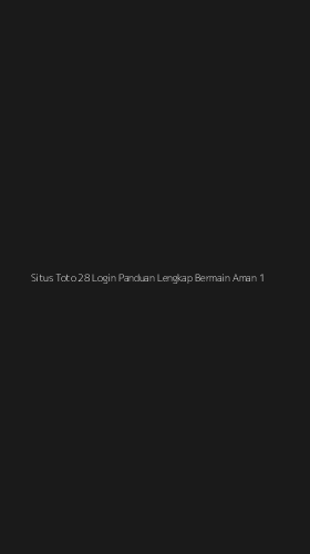 Tampilan Antarmuka Aplikasi Situs Toto 28 Login Panduan Lengkap Bermain Aman - 1