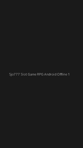 Tampilan Antarmuka Aplikasi Sjo777 Slot Game Rpg Android Offline - 1