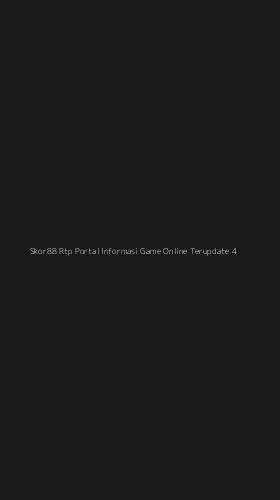 Tampilan Antarmuka Aplikasi Skor88 Rtp Portal Informasi Game Online Terupdate - 4