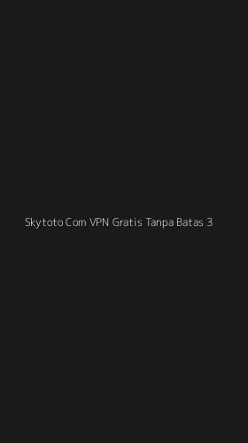 Tampilan Antarmuka Aplikasi Skytoto Com Vpn Gratis Tanpa Batas - 3