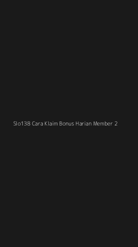 Tampilan Antarmuka Aplikasi Slo138 Cara Klaim Bonus Harian Member - 2