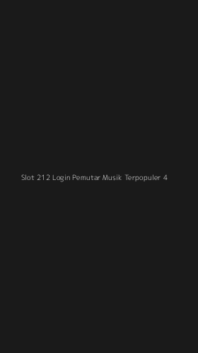 Tampilan Antarmuka Aplikasi Slot 212 Login Pemutar Musik Terpopuler - 4