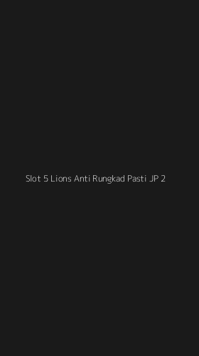 Tampilan Antarmuka Aplikasi Slot 5 Lions Anti Rungkad Pasti Jp - 2