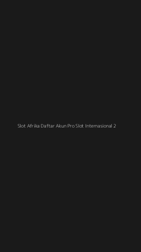 Tampilan Antarmuka Aplikasi Slot Afrika Daftar Akun Pro Slot Internasional - 2