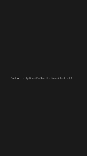 Tampilan Antarmuka Aplikasi Slot Arctic Aplikasi Daftar Slot Resmi Android - 1