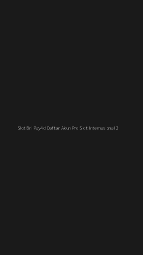 Tampilan Antarmuka Aplikasi Slot Bri Pay4d Daftar Akun Pro Slot Internasional - 2