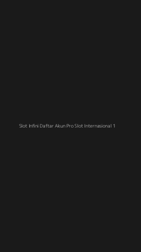 Tampilan Antarmuka Aplikasi Slot Infini Daftar Akun Pro Slot Internasional - 1