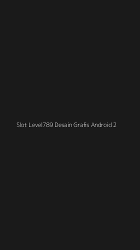 Tampilan Antarmuka Aplikasi Slot Level789 Desain Grafis Android - 2