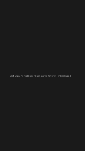 Tampilan Antarmuka Aplikasi Slot Luxury Aplikasi Akses Game Online Terlengkap - 4