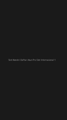 Tampilan Antarmuka Aplikasi Slot Mandiri Daftar Akun Pro Slot Internasional - 1