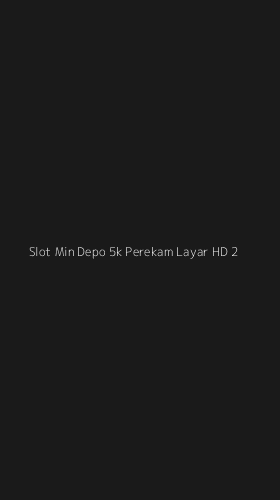 Tampilan Antarmuka Aplikasi Slot Min Depo 5k Perekam Layar Hd - 2